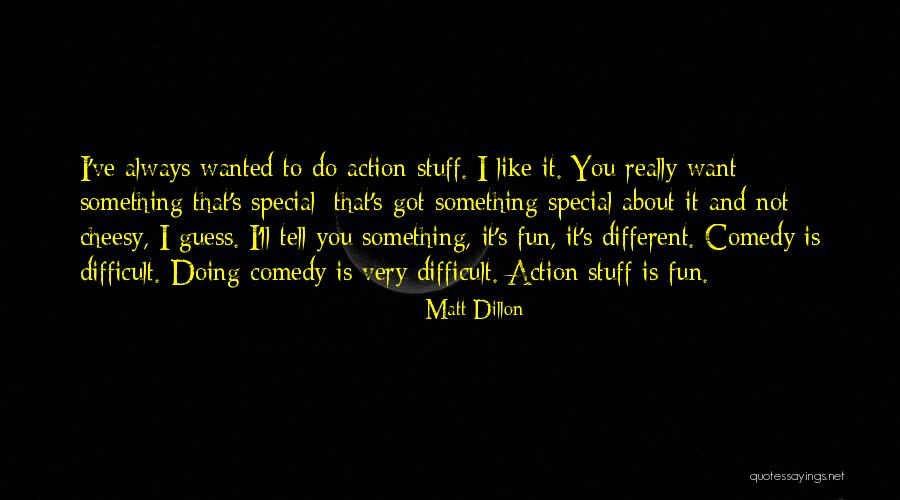Want Something Special Quotes By Matt Dillon Want Something Special Quotes By Matt Dillon