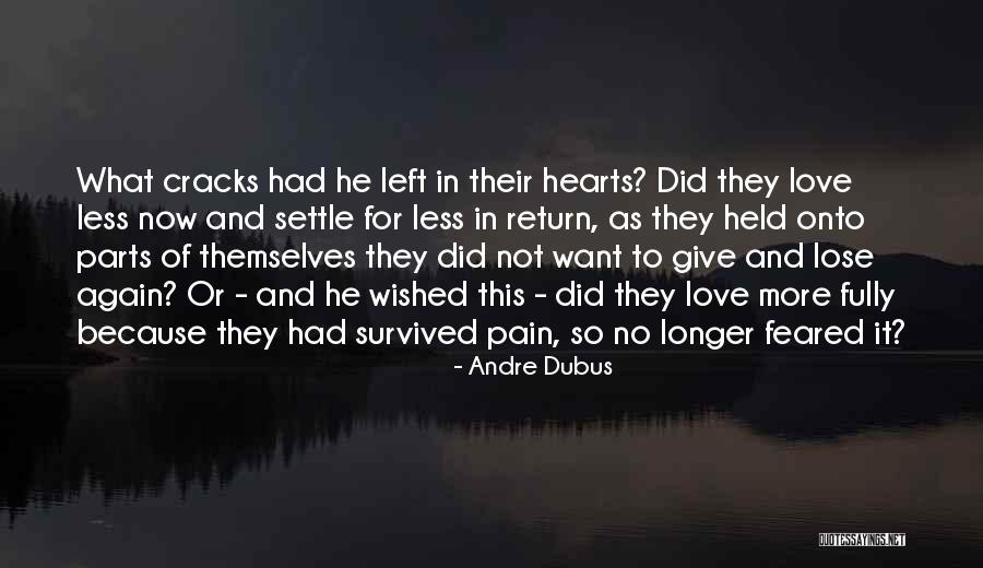 Want The Love I Give Out On Return Quotes By Andre Dubus Want The Love I Give Out On Return Quotes By Andre Dubus