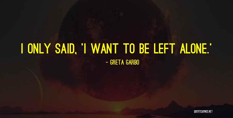 Want To Alone Quotes By Greta Garbo Want To Alone Quotes By Greta Garbo