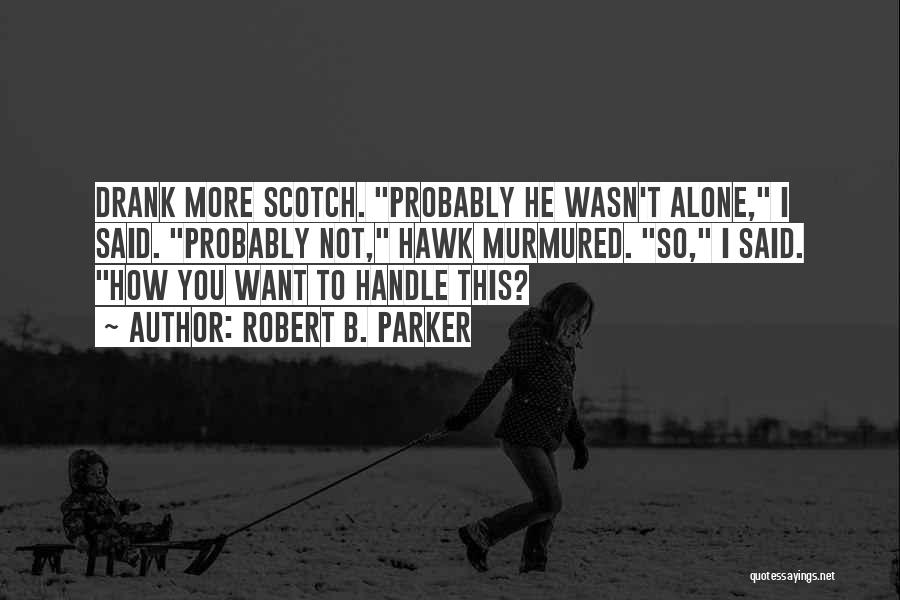 Want To B Alone Quotes By Robert B. Parker