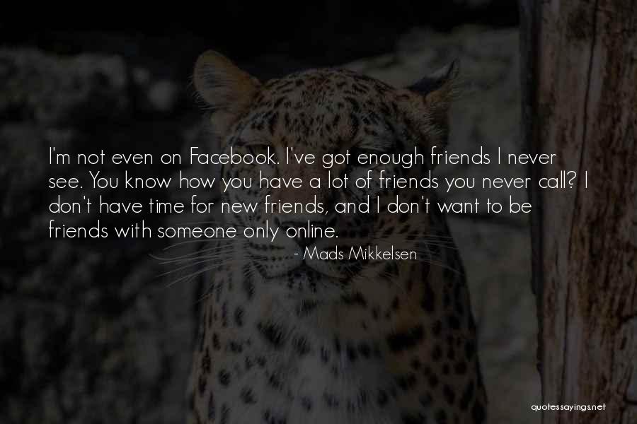 Want To Be Friends Quotes By Mads Mikkelsen