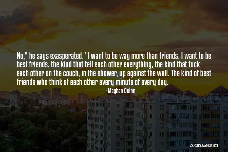 Want To Be Friends Quotes By Meghan Quinn