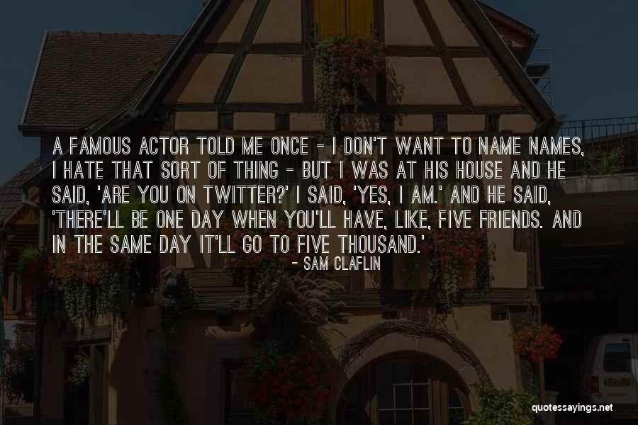 Want To Be Friends Quotes By Sam Claflin