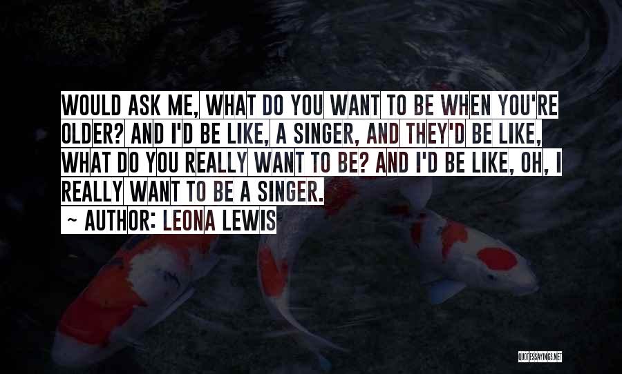 Want To Be Like Me Quotes By Leona Lewis