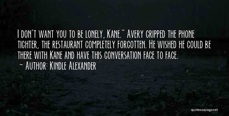 Want To Be Lonely Quotes By Kindle Alexander