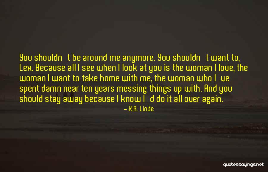 Want To Be Near You Quotes By K.A. Linde Want To Be Near You Quotes By K.A. Linde