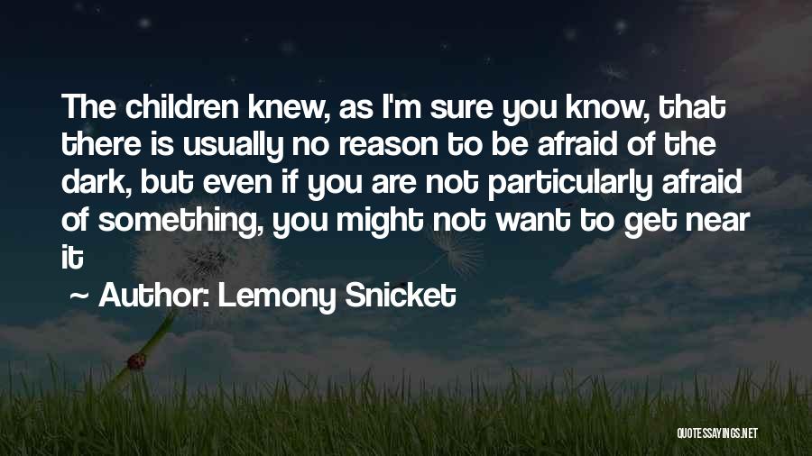 Want To Be Near You Quotes By Lemony Snicket