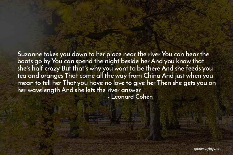 Want To Be Near You Quotes By Leonard Cohen