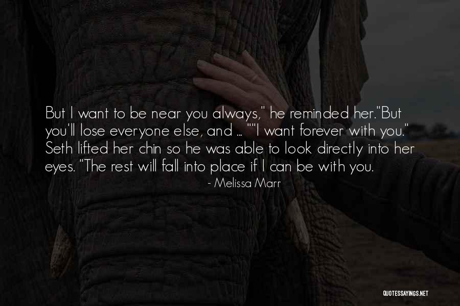 Want To Be Near You Quotes By Melissa Marr Want To Be Near You Quotes By Melissa Marr