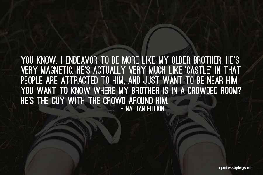 Want To Be Near You Quotes By Nathan Fillion Want To Be Near You Quotes By Nathan Fillion