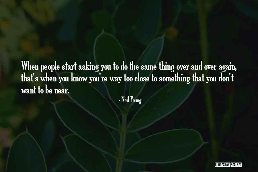 Want To Be Near You Quotes By Neil Young