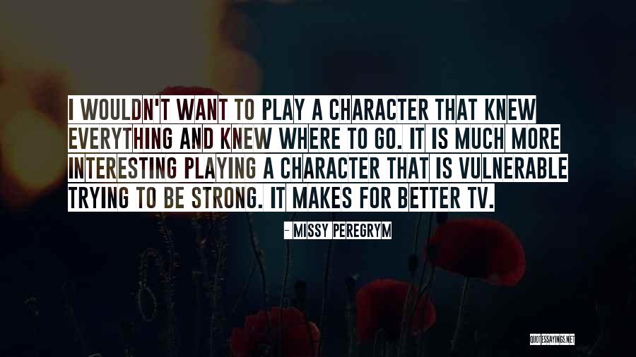 Want To Be Strong Quotes By Missy Peregrym Want To Be Strong Quotes By Missy Peregrym