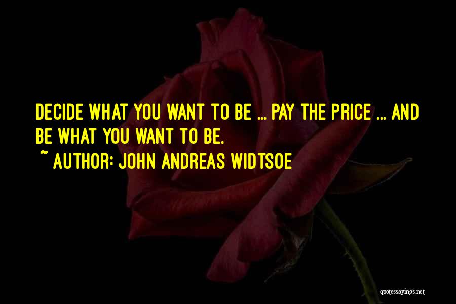 Want To Be Success Quotes By John Andreas Widtsoe