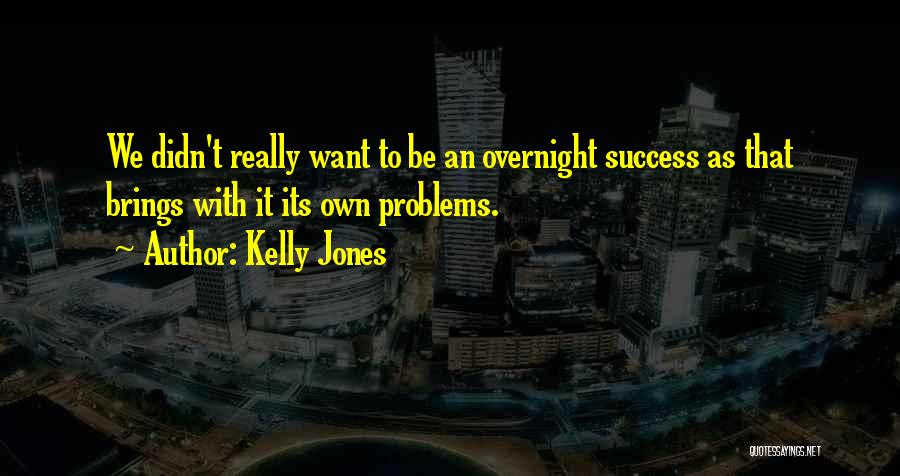 Want To Be Success Quotes By Kelly Jones