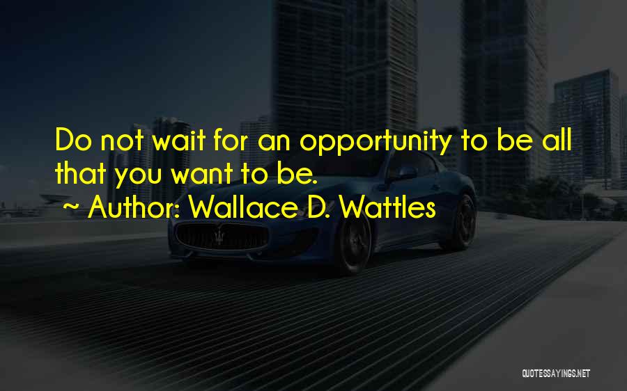 Want To Be Success Quotes By Wallace D. Wattles