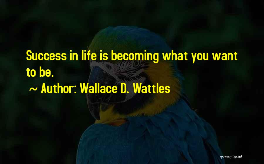 Want To Be Success Quotes By Wallace D. Wattles