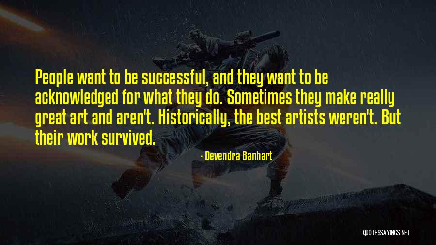 Want To Be Successful Quotes By Devendra Banhart Want To Be Successful Quotes By Devendra Banhart