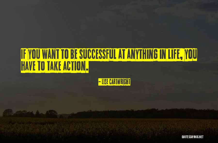 Want To Be Successful Quotes By Lise Cartwright Want To Be Successful Quotes By Lise Cartwright