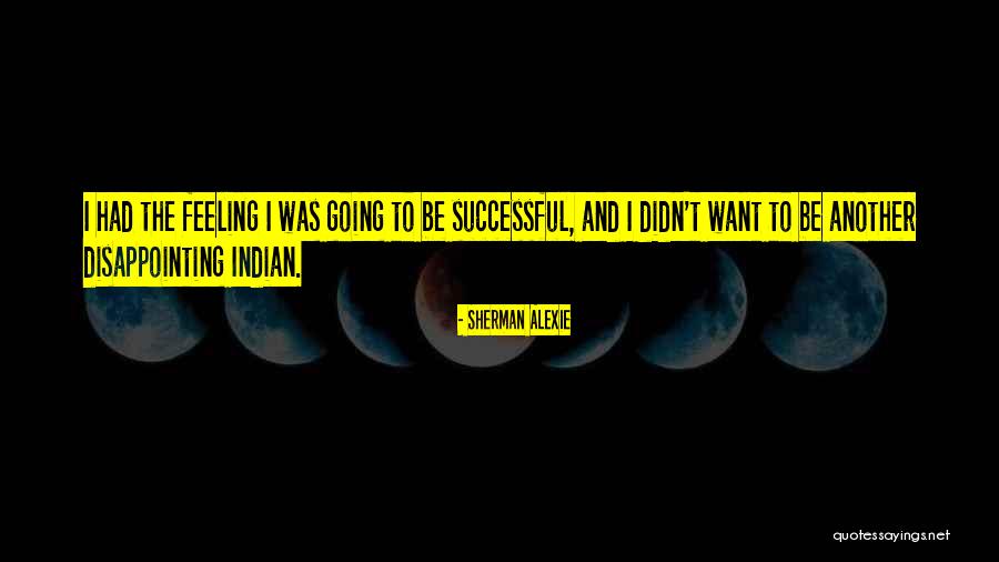 Want To Be Successful Quotes By Sherman Alexie Want To Be Successful Quotes By Sherman Alexie