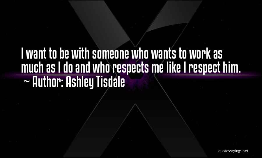 Want To Be With Someone Quotes By Ashley Tisdale