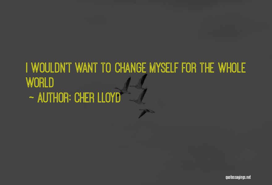 Want To Change Myself Quotes By Cher Lloyd