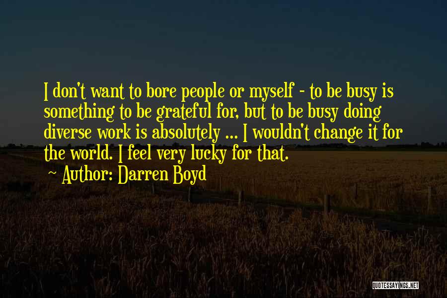 Want To Change Myself Quotes By Darren Boyd