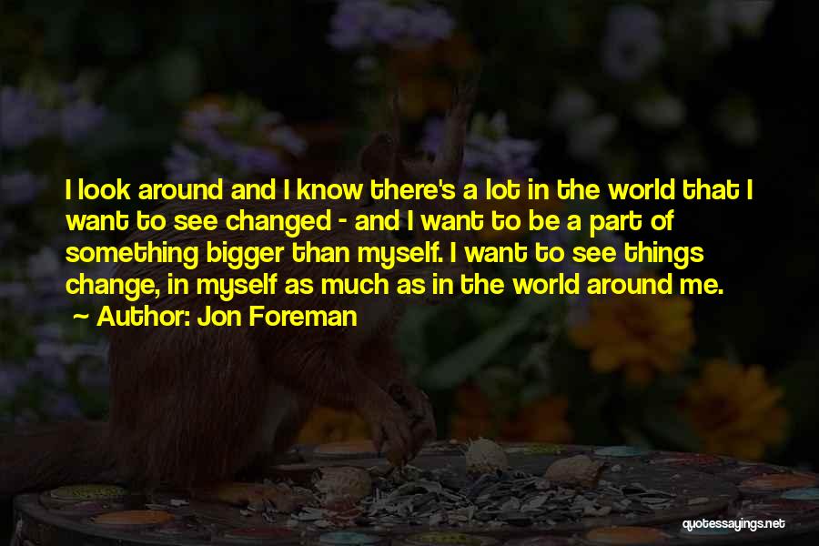 Want To Change Myself Quotes By Jon Foreman