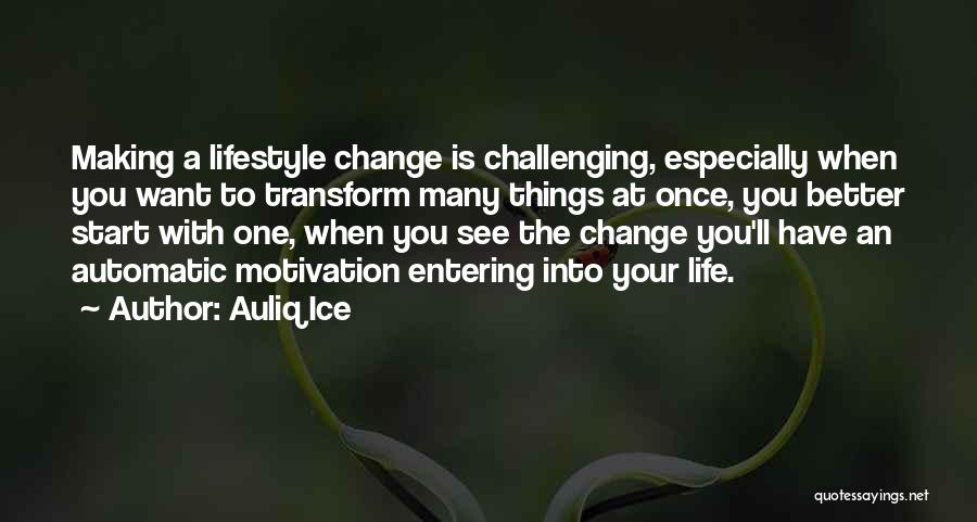 Want To Change Your Life Quotes By Auliq Ice