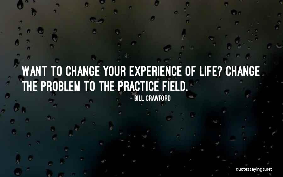 Want To Change Your Life Quotes By Bill Crawford Want To Change Your Life Quotes By Bill Crawford