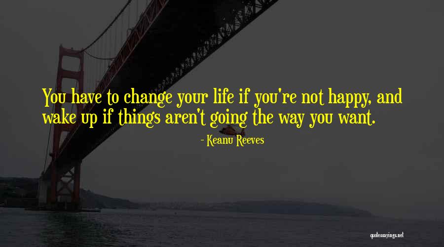 Want To Change Your Life Quotes By Keanu Reeves