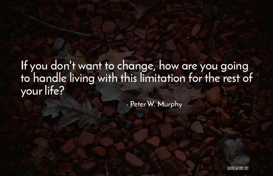 Want To Change Your Life Quotes By Peter W. Murphy