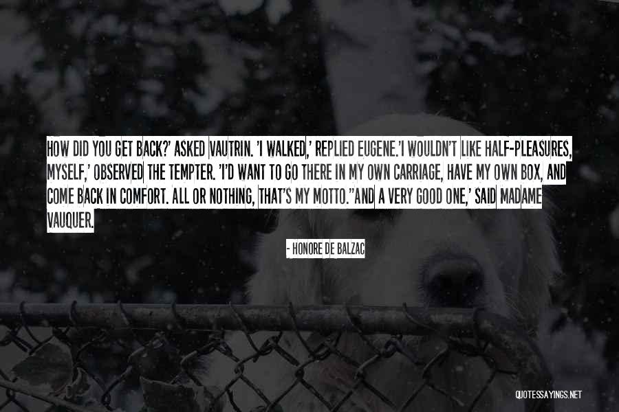Want To Come Back Quotes By Honore De Balzac Want To Come Back Quotes By Honore De Balzac