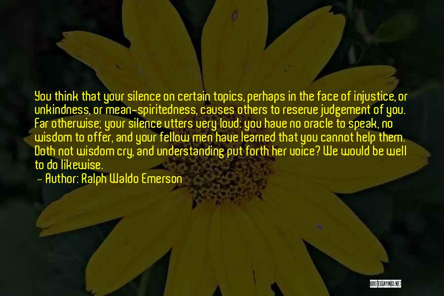 Want To Cry Loud Quotes By Ralph Waldo Emerson