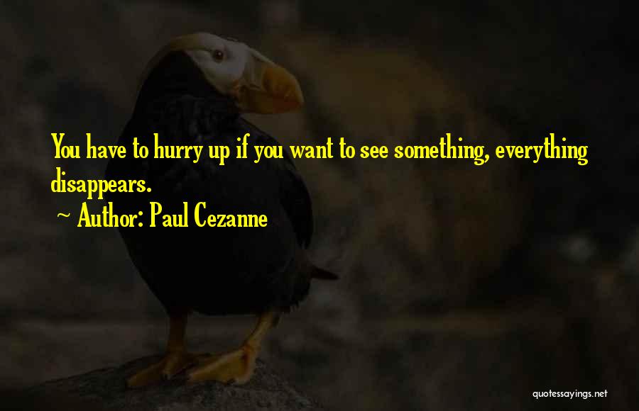 Want To Disappear Quotes By Paul Cezanne