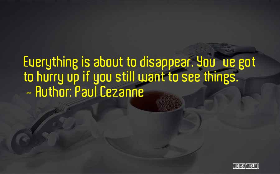 Want To Disappear Quotes By Paul Cezanne
