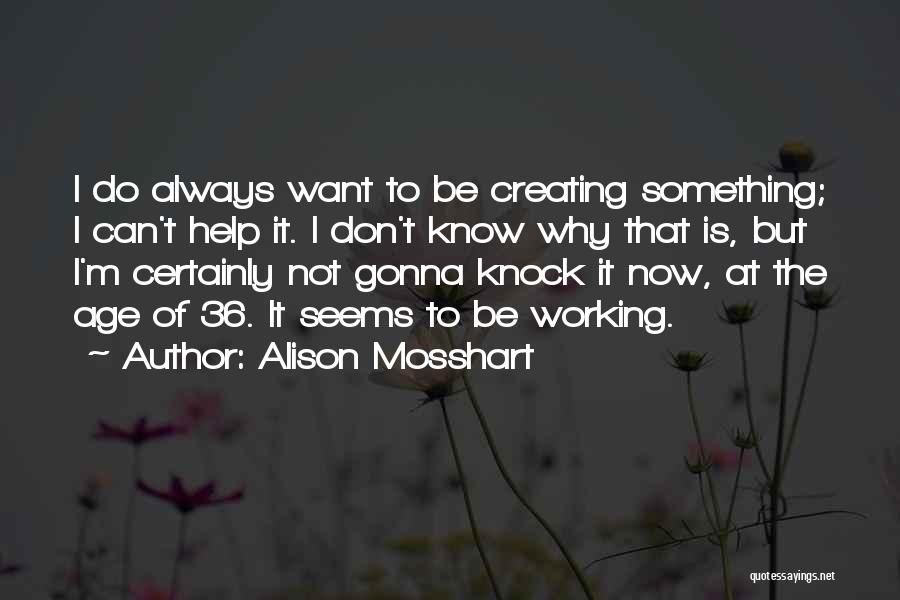 Want To Do Something But Can't Quotes By Alison Mosshart