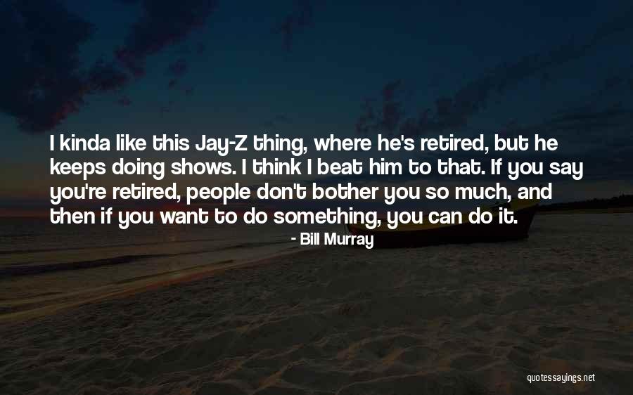 Want To Do Something But Can't Quotes By Bill Murray Want To Do Something But Can't Quotes By Bill Murray