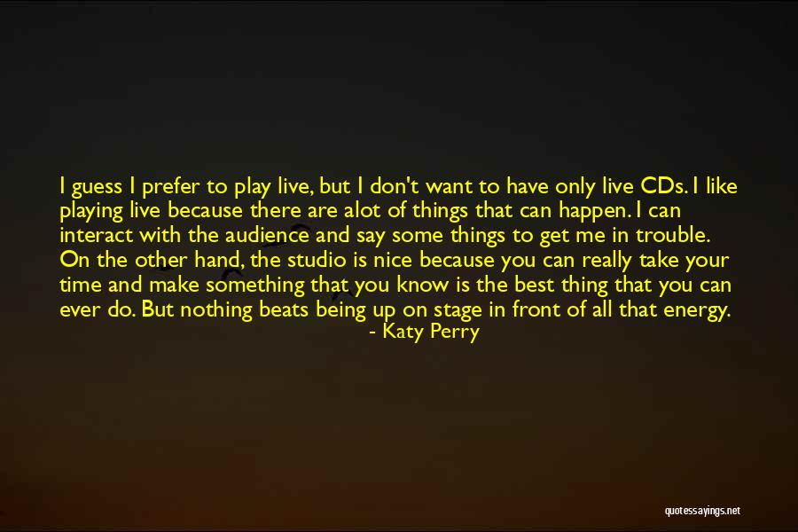 Want To Do Something But Can't Quotes By Katy Perry