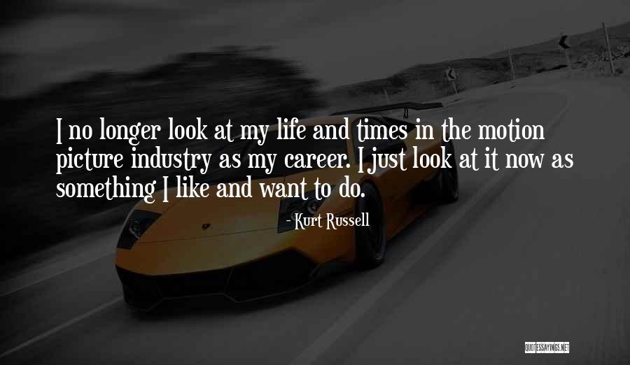 Want To Do Something In Life Quotes By Kurt Russell