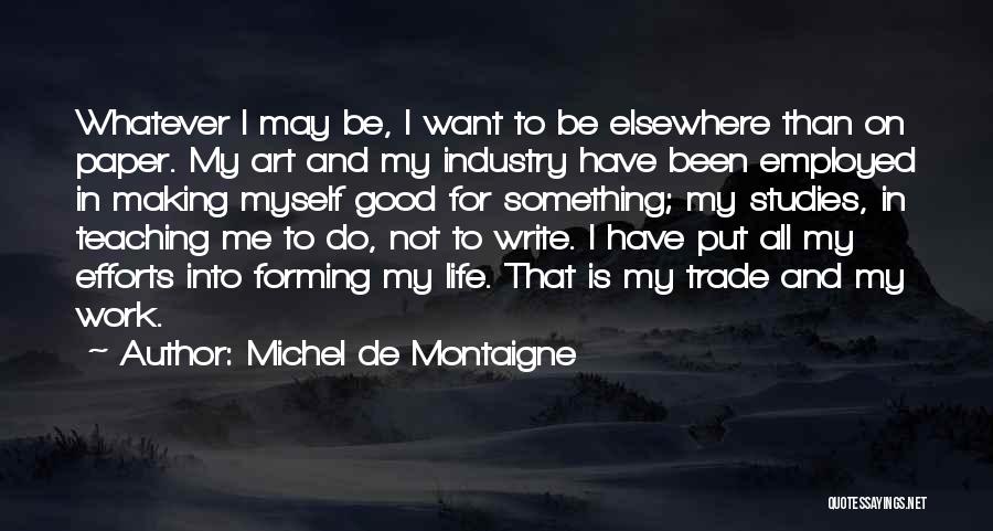 Want To Do Something In Life Quotes By Michel De Montaigne