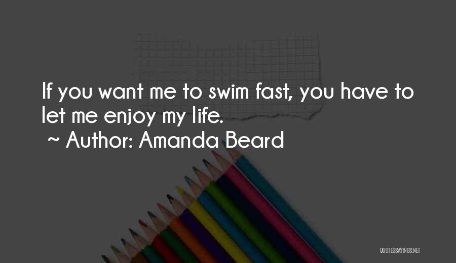 Want To Enjoy Life Quotes By Amanda Beard