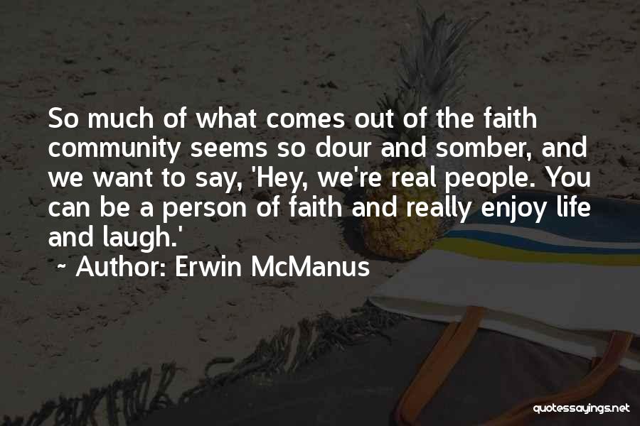 Want To Enjoy Life Quotes By Erwin McManus