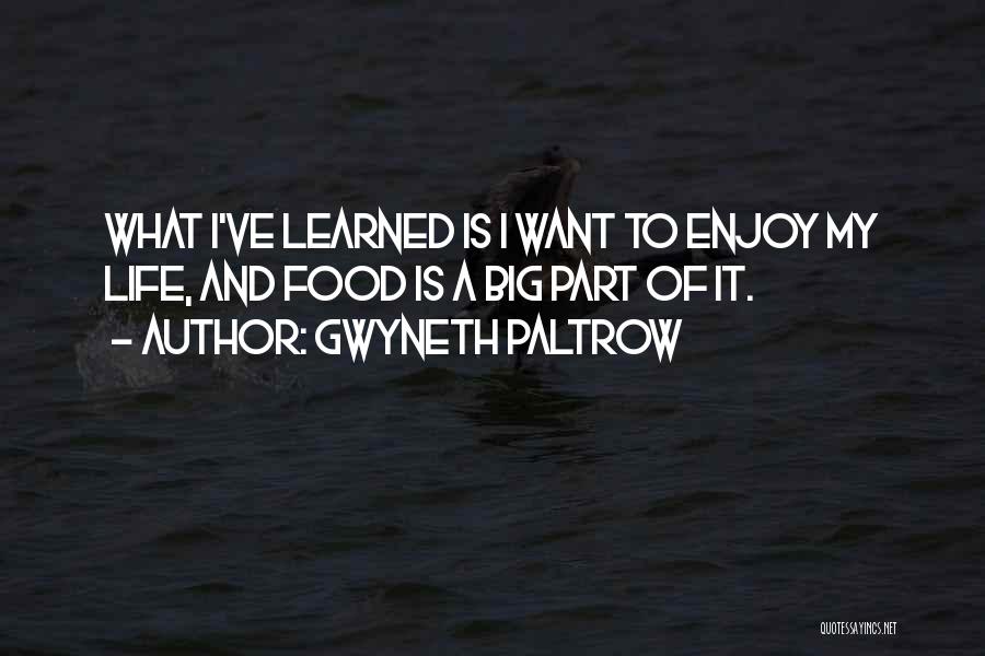 Want To Enjoy Life Quotes By Gwyneth Paltrow