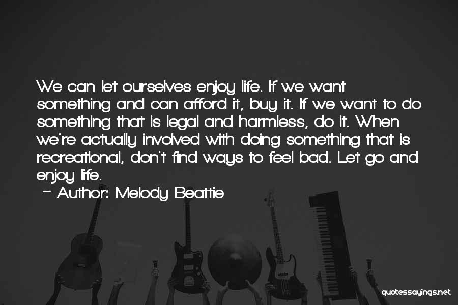 Want To Enjoy Life Quotes By Melody Beattie