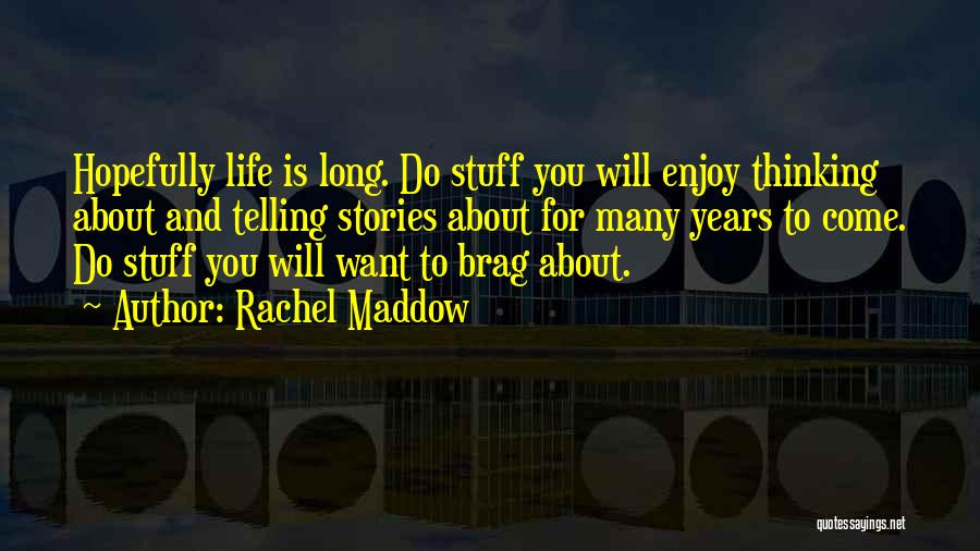 Want To Enjoy Life Quotes By Rachel Maddow