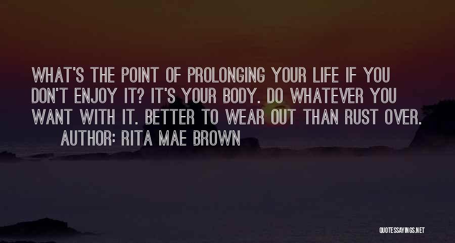 Want To Enjoy Life Quotes By Rita Mae Brown