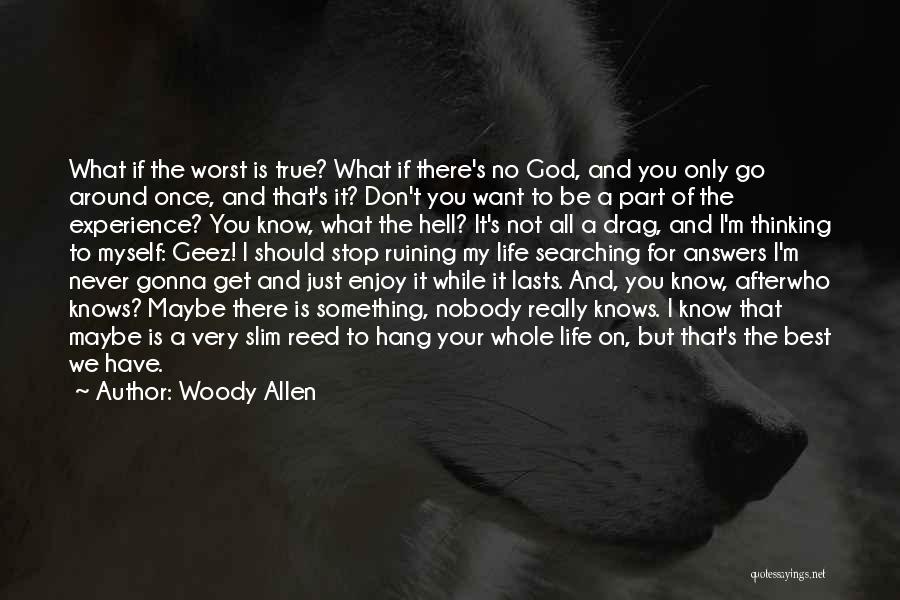 Want To Enjoy Life Quotes By Woody Allen