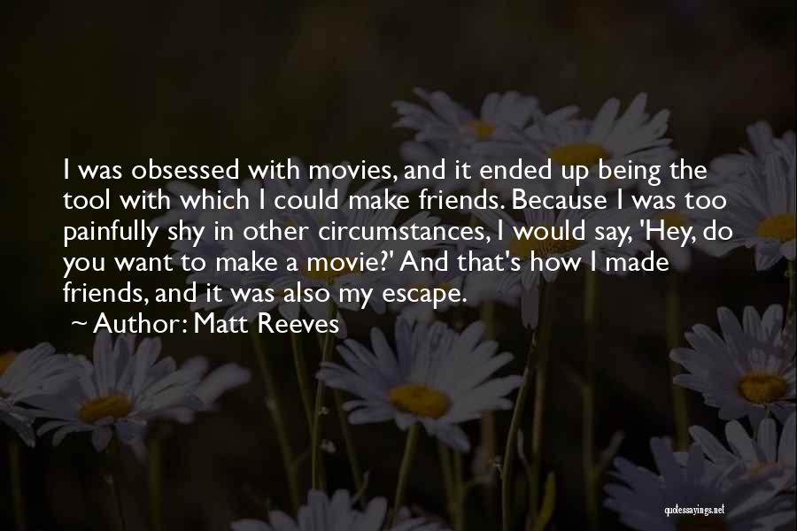 Want To Escape Quotes By Matt Reeves