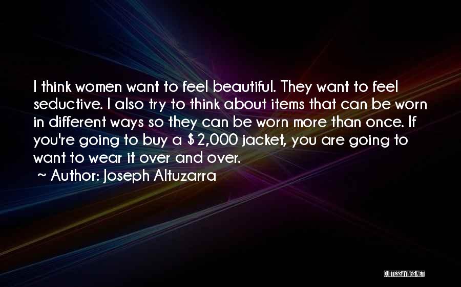 Want To Feel Beautiful Quotes By Joseph Altuzarra