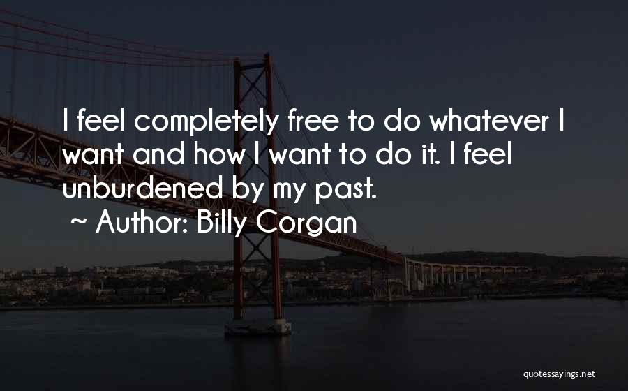 Want To Feel Free Quotes By Billy Corgan